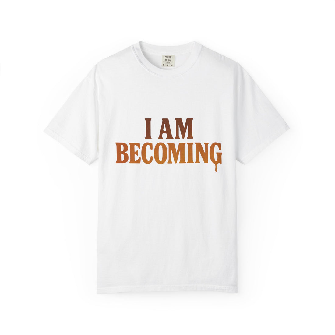 I Am Becoming T-Shirt — Inspirational Graphic Tee