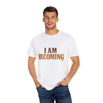 I Am Becoming T-Shirt — Inspirational Graphic Tee
